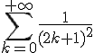 \Large{\Bigsum_{k=0}^{+\infty}\frac{1}{(2k+1)^{2}}}